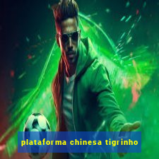 plataforma chinesa tigrinho